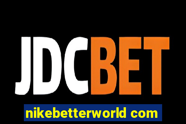 nikebetterworld com